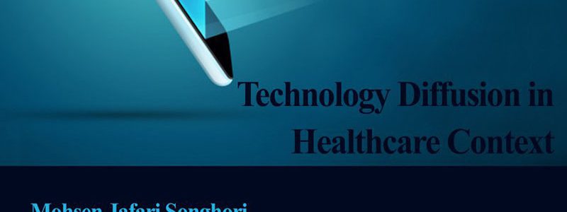انتشار فناوری در زمینه بهداشت و درمان- دکتر محسن جعفری سنقری